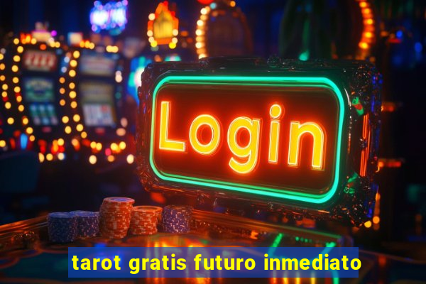 tarot gratis futuro inmediato